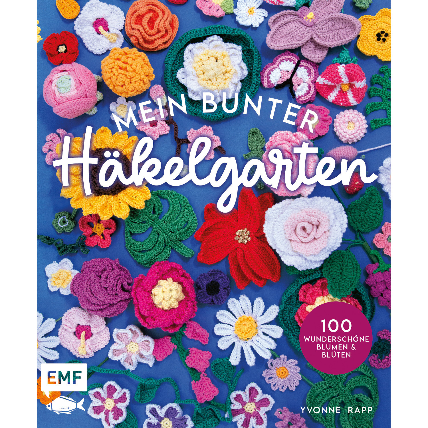 Mein bunter Häkelgarten - 100 wunderschöne Blumen und Blüten