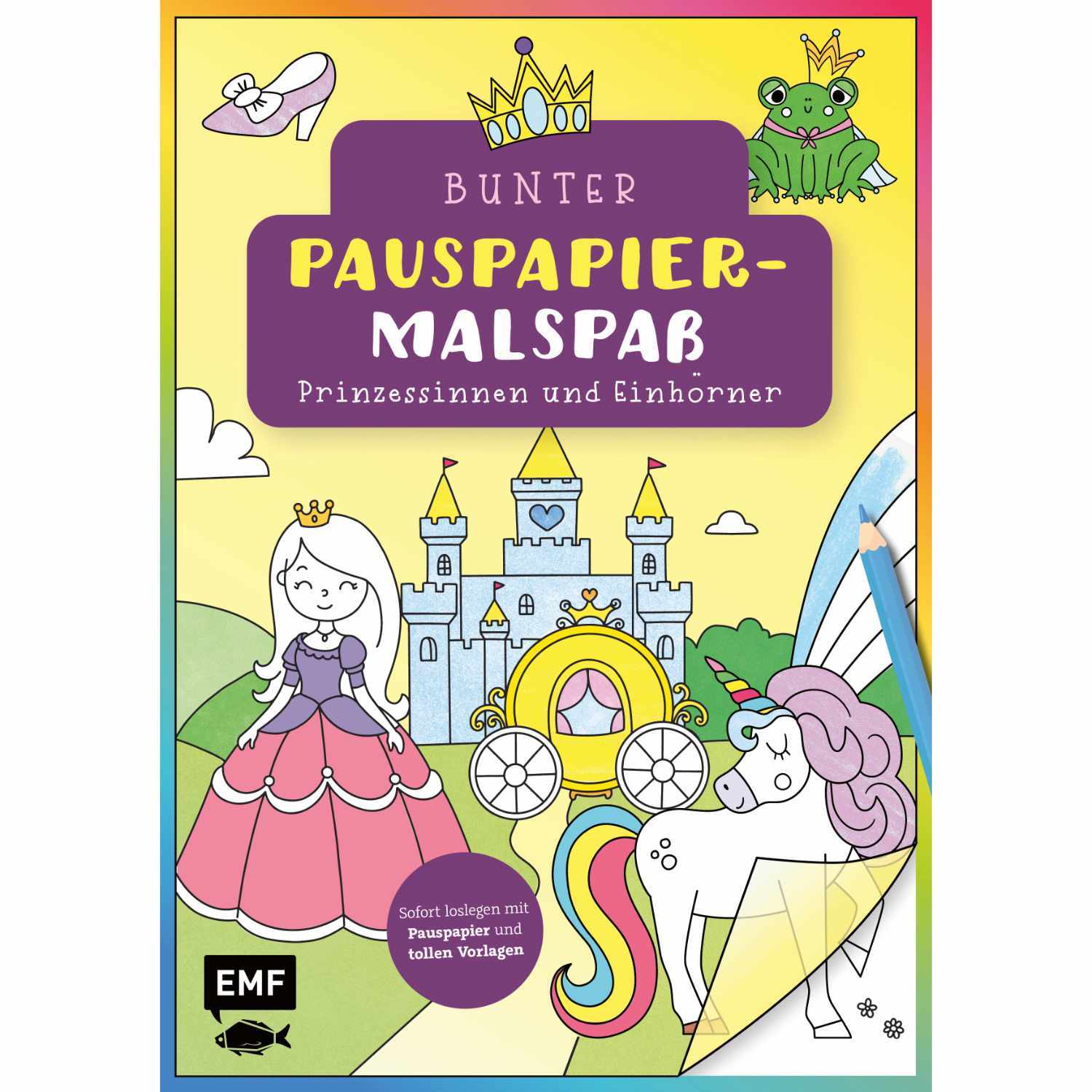 Bunter Pauspapier-Malspaß - Prinzessinnen und Einhörner Bunter Pauspapier-Malspaß - Prinzessinnen und Einhörner