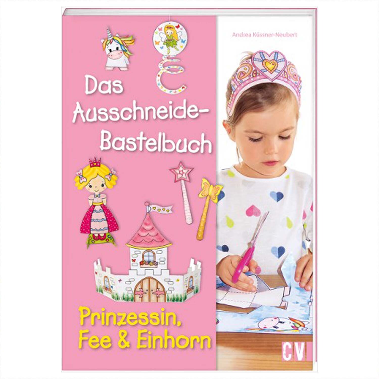 Das Ausschneide-Bastelbuch - Prinzessin, Fee und Einhorn von Christophorus Verlag in der Christan Verlag 