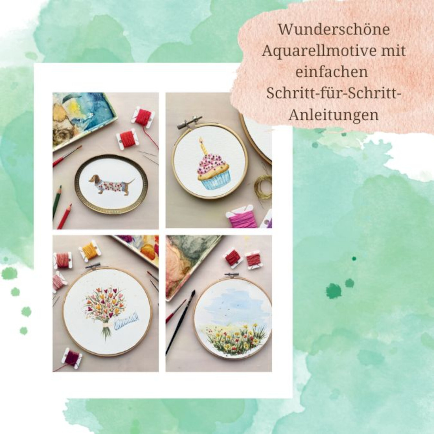 Wundervolle Watercolor Stickerei: Vier Stickrahmen mit Aquarellmotiven und Garnen auf hellem Hintergrund.